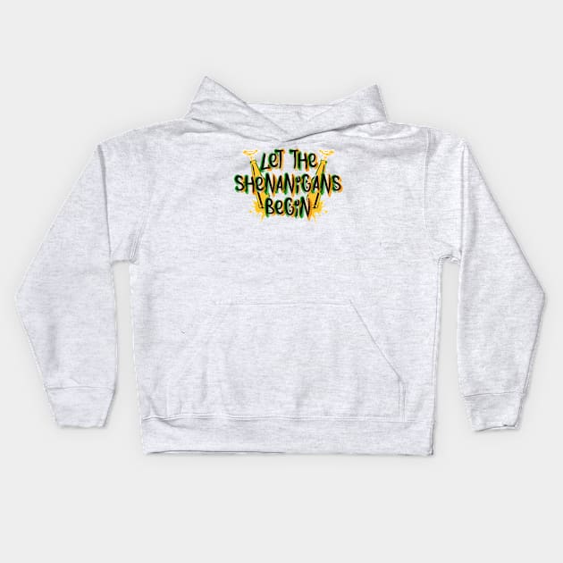 Let The Shenanigans Begin Tees for the Feast of Saint Patrick-Lá Fhéile Pádraig.png Kids Hoodie by GoodyBroCrafts